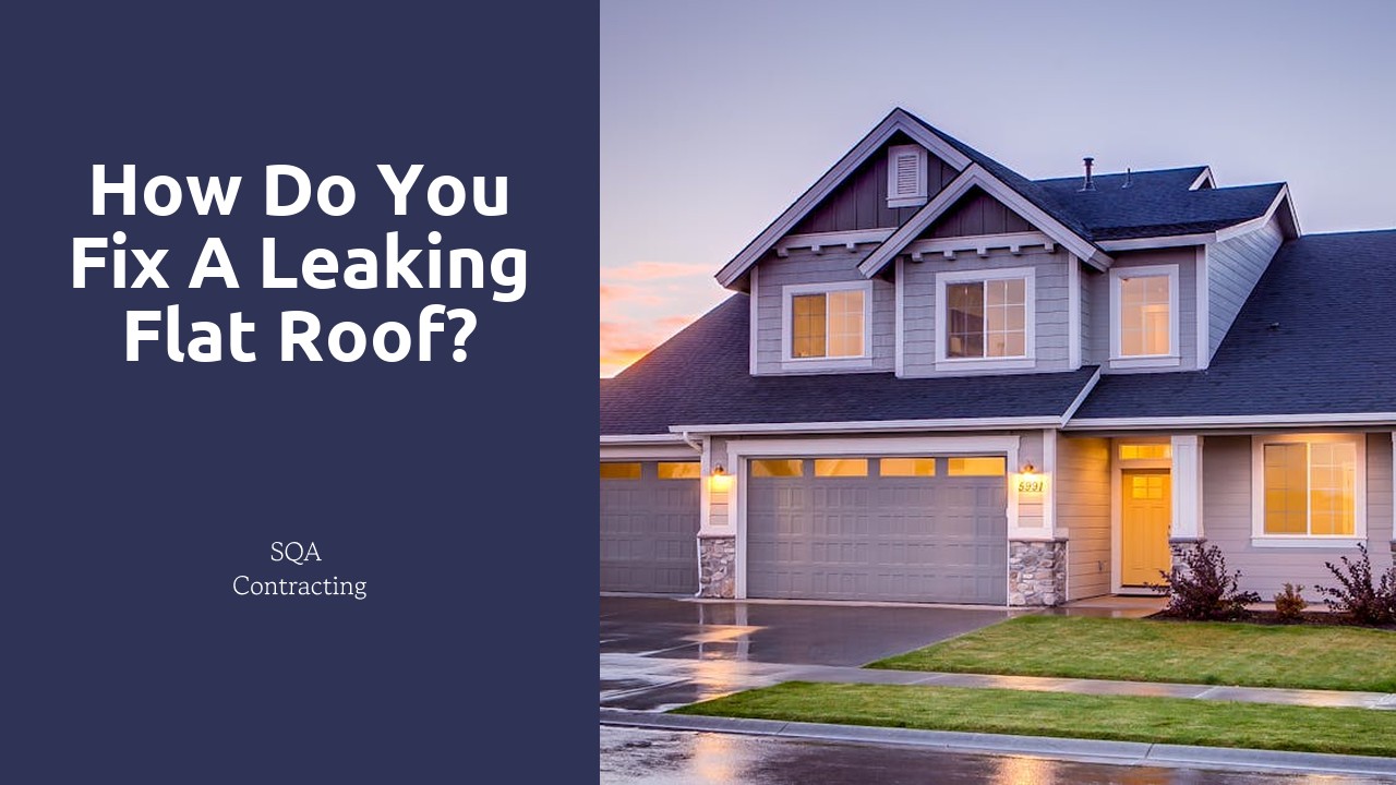 How do you fix a leaking flat roof?