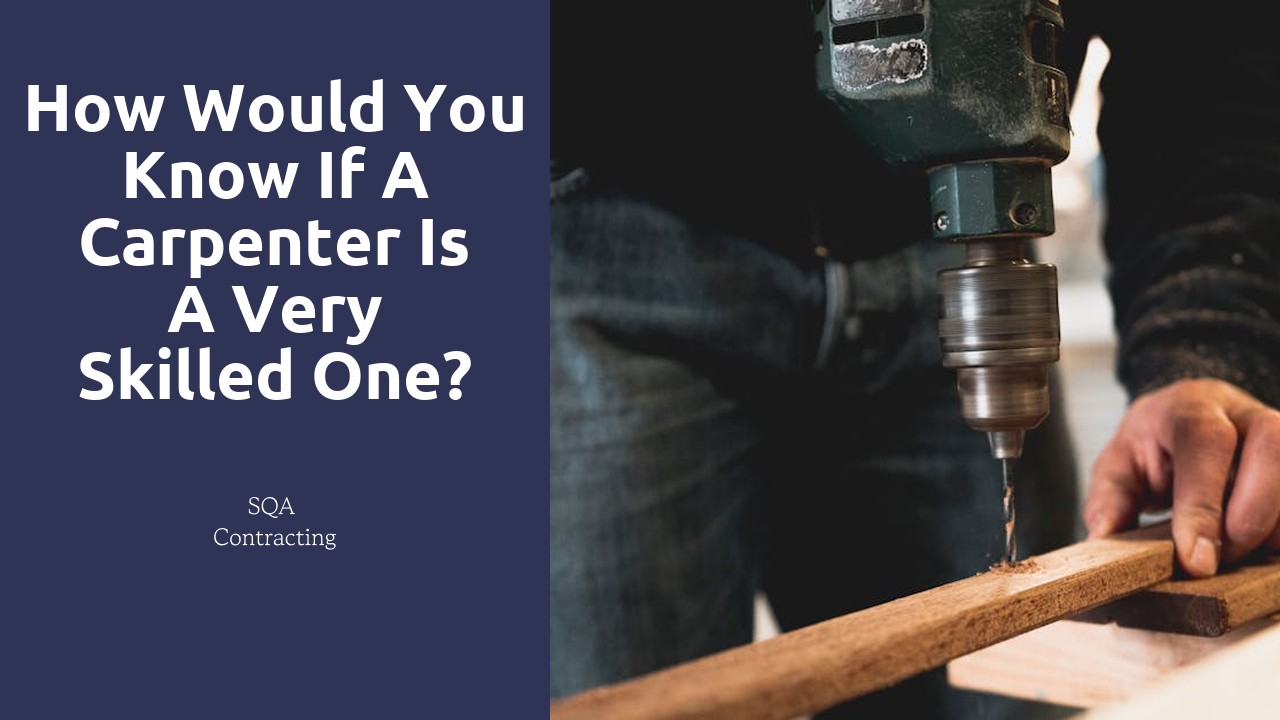 How would you know if a carpenter is a very skilled one?